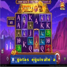 8 gotas equivale a quantos ml